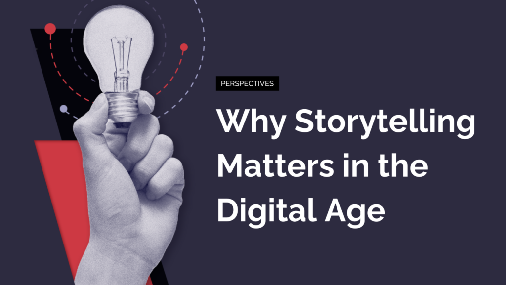 Why Storytelling Matters in the Digital Age