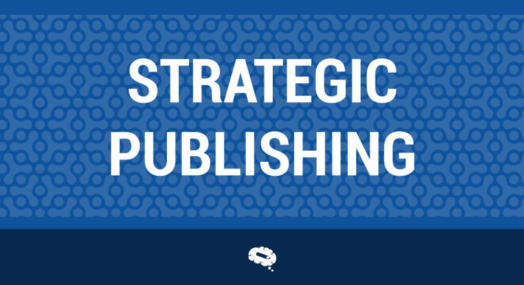 Step 6: Publish Strategically