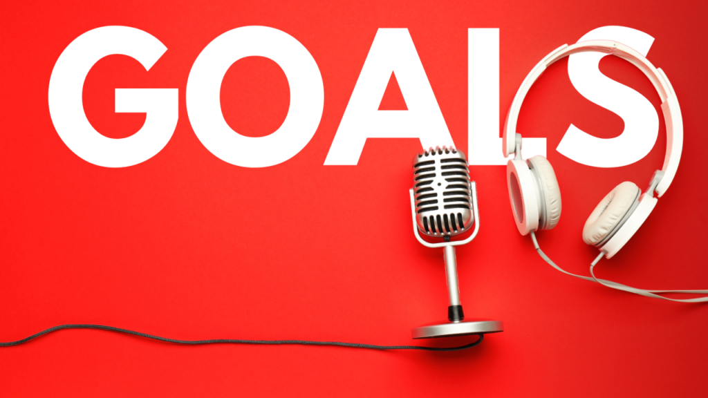 Define Your podcast Episode Goal