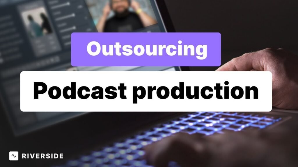 The Proper Way to Outsource Podcast Production and Editing